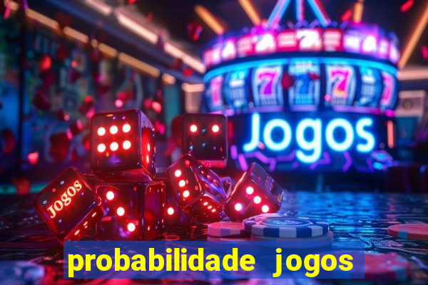 probabilidade jogos de hoje