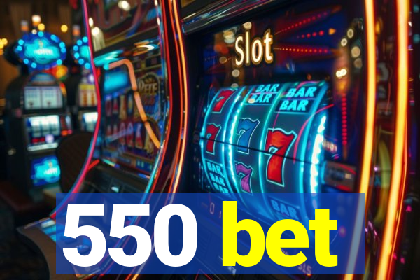 550 bet