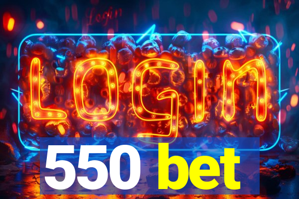 550 bet