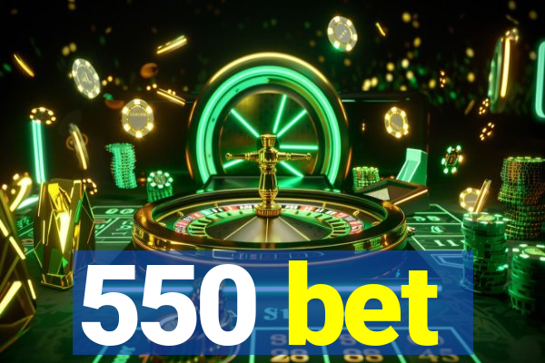 550 bet