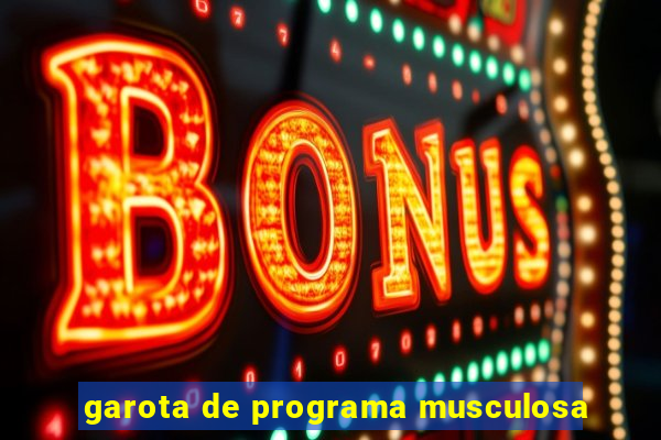 garota de programa musculosa