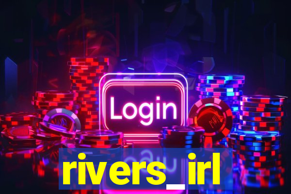 rivers_irl