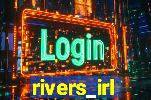 rivers_irl