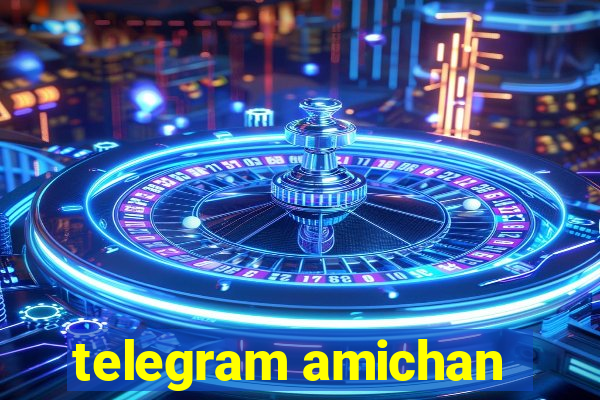 telegram amichan