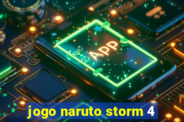 jogo naruto storm 4