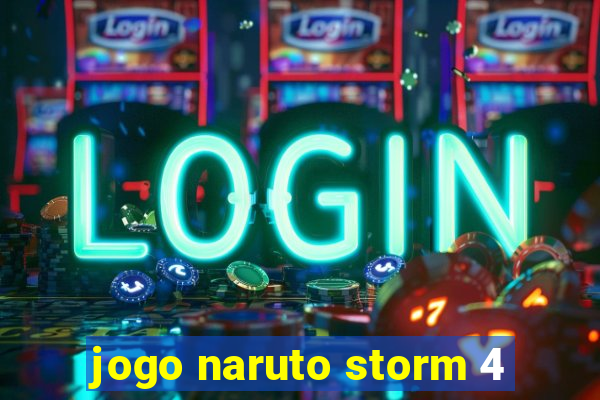 jogo naruto storm 4