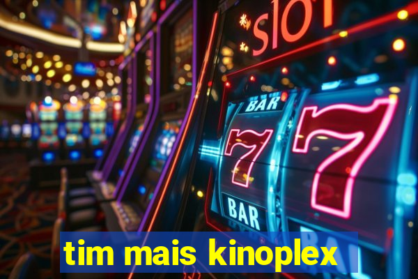 tim mais kinoplex