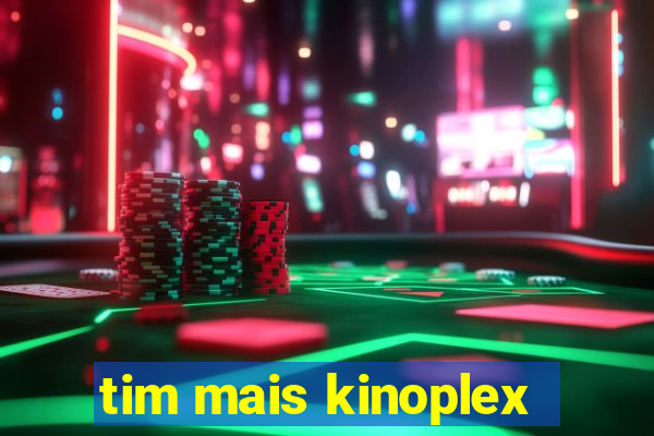 tim mais kinoplex