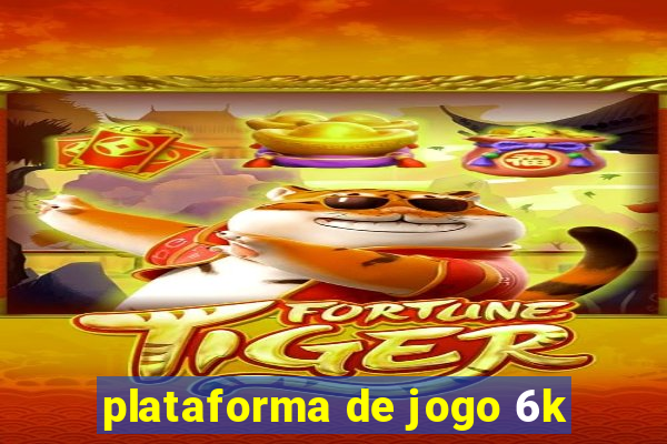 plataforma de jogo 6k