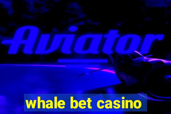 whale bet casino