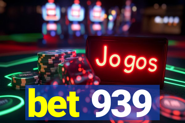 bet 939