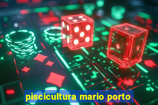 piscicultura mario porto