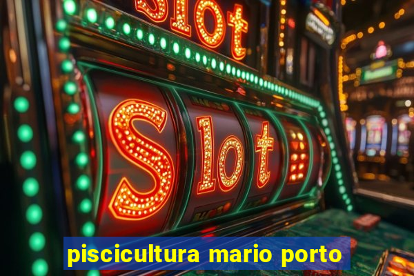 piscicultura mario porto