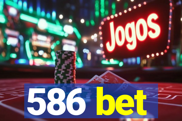 586 bet