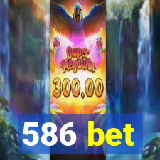 586 bet