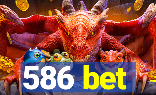 586 bet