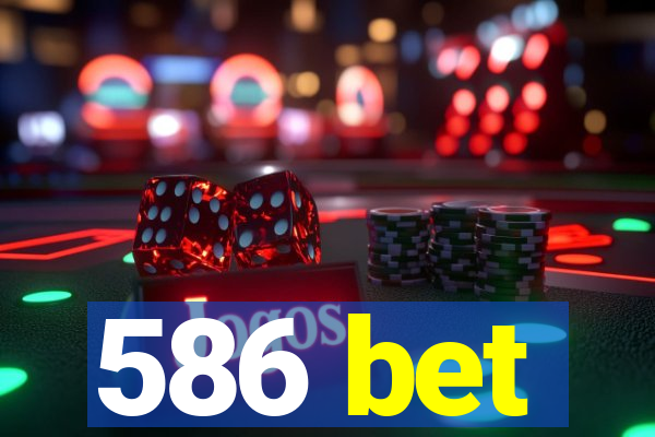 586 bet