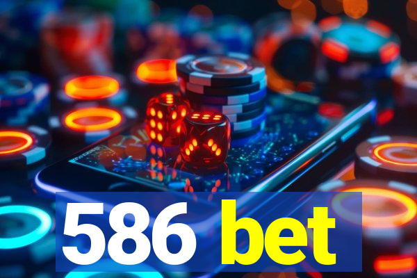 586 bet