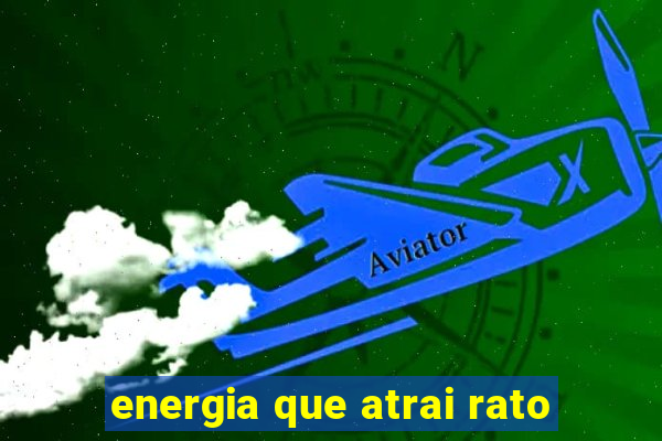 energia que atrai rato