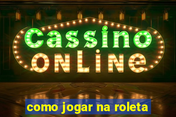 como jogar na roleta