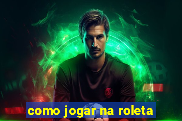 como jogar na roleta