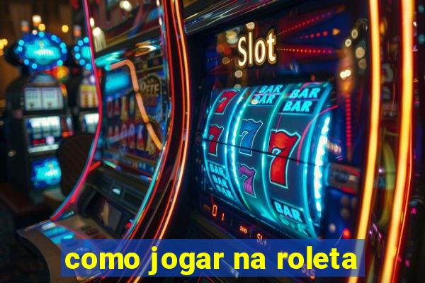 como jogar na roleta