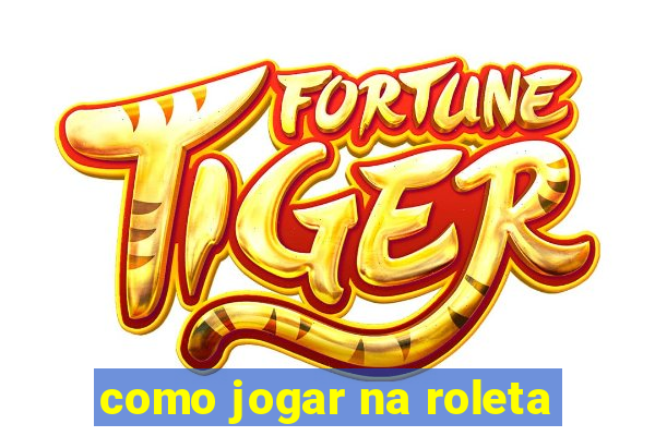 como jogar na roleta