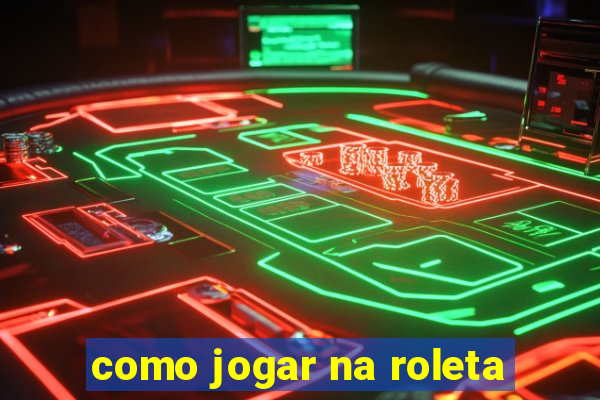 como jogar na roleta