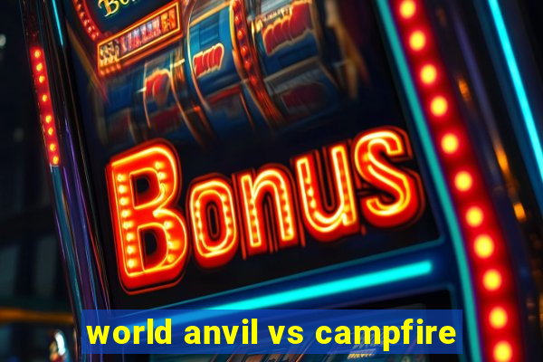 world anvil vs campfire