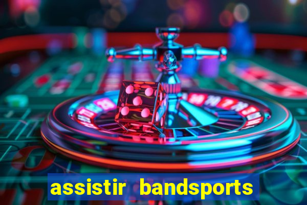 assistir bandsports ao vivo gratis