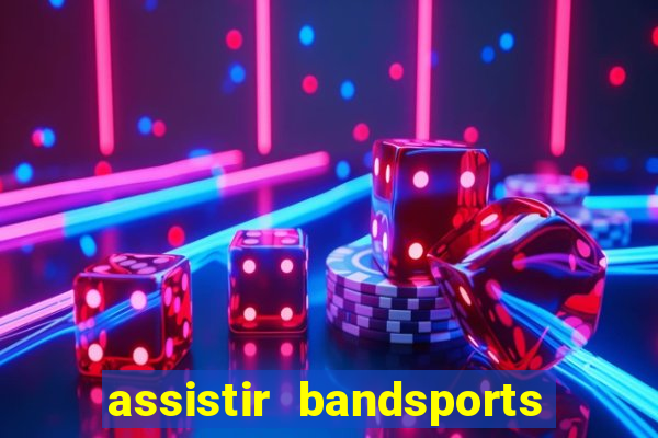 assistir bandsports ao vivo gratis