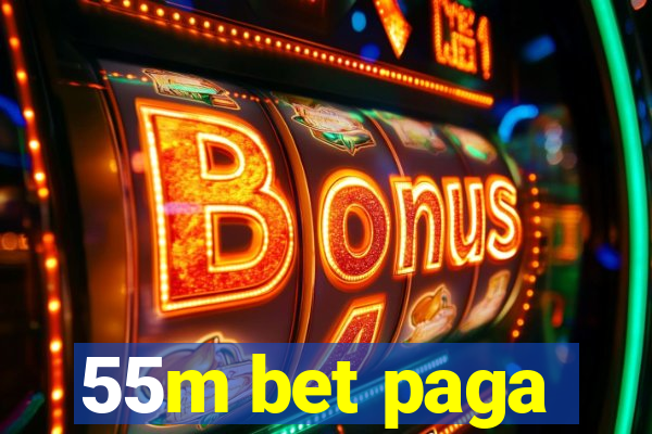 55m bet paga