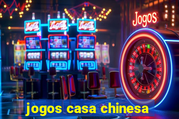 jogos casa chinesa