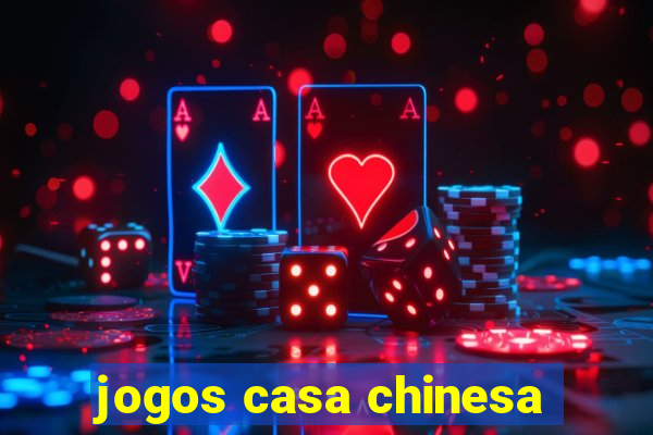 jogos casa chinesa