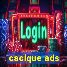 cacique ads