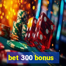 bet 300 bonus