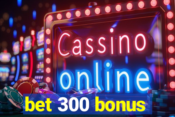 bet 300 bonus