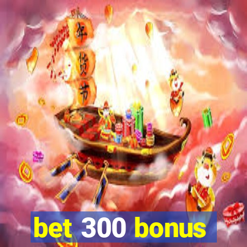 bet 300 bonus