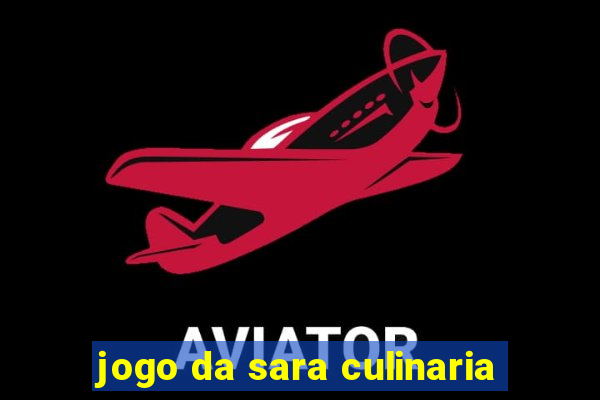 jogo da sara culinaria