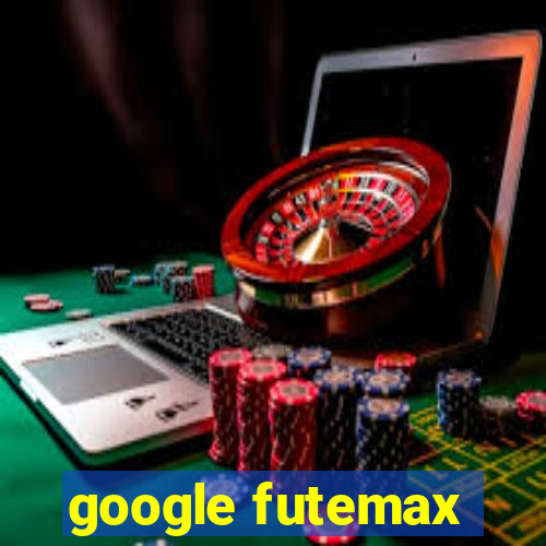 google futemax