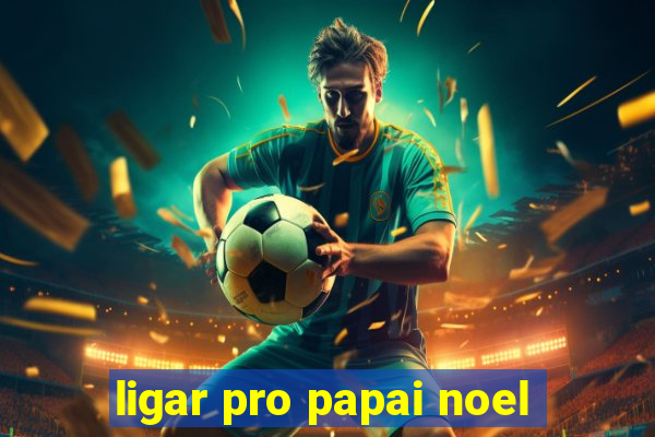 ligar pro papai noel