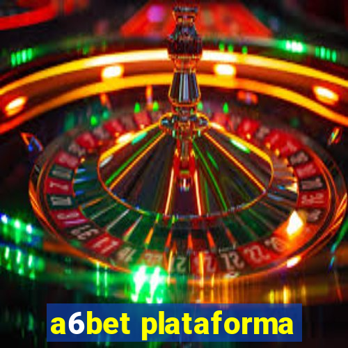 a6bet plataforma