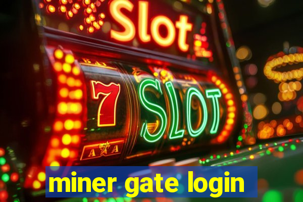 miner gate login