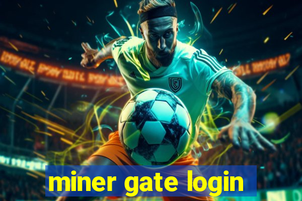 miner gate login