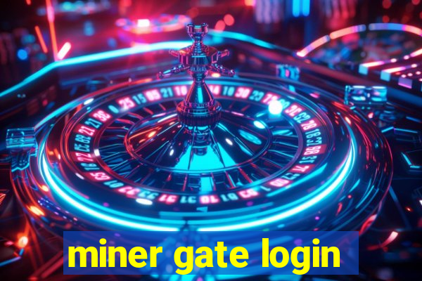 miner gate login