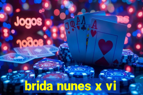 brida nunes x vi