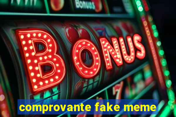 comprovante fake meme