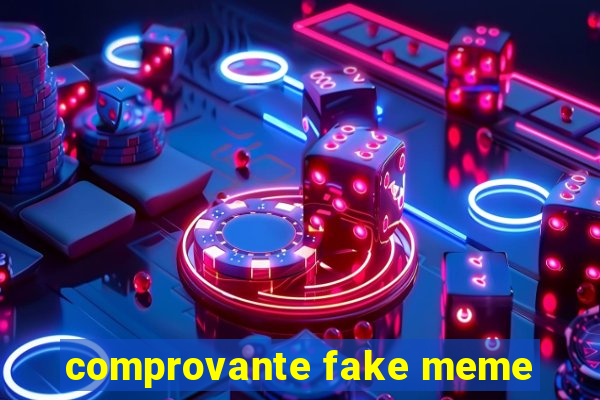 comprovante fake meme