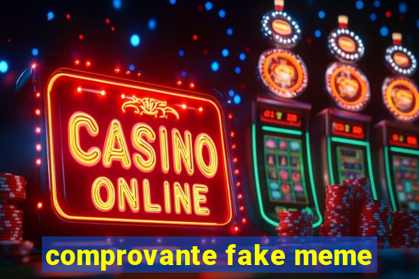 comprovante fake meme