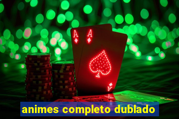 animes completo dublado